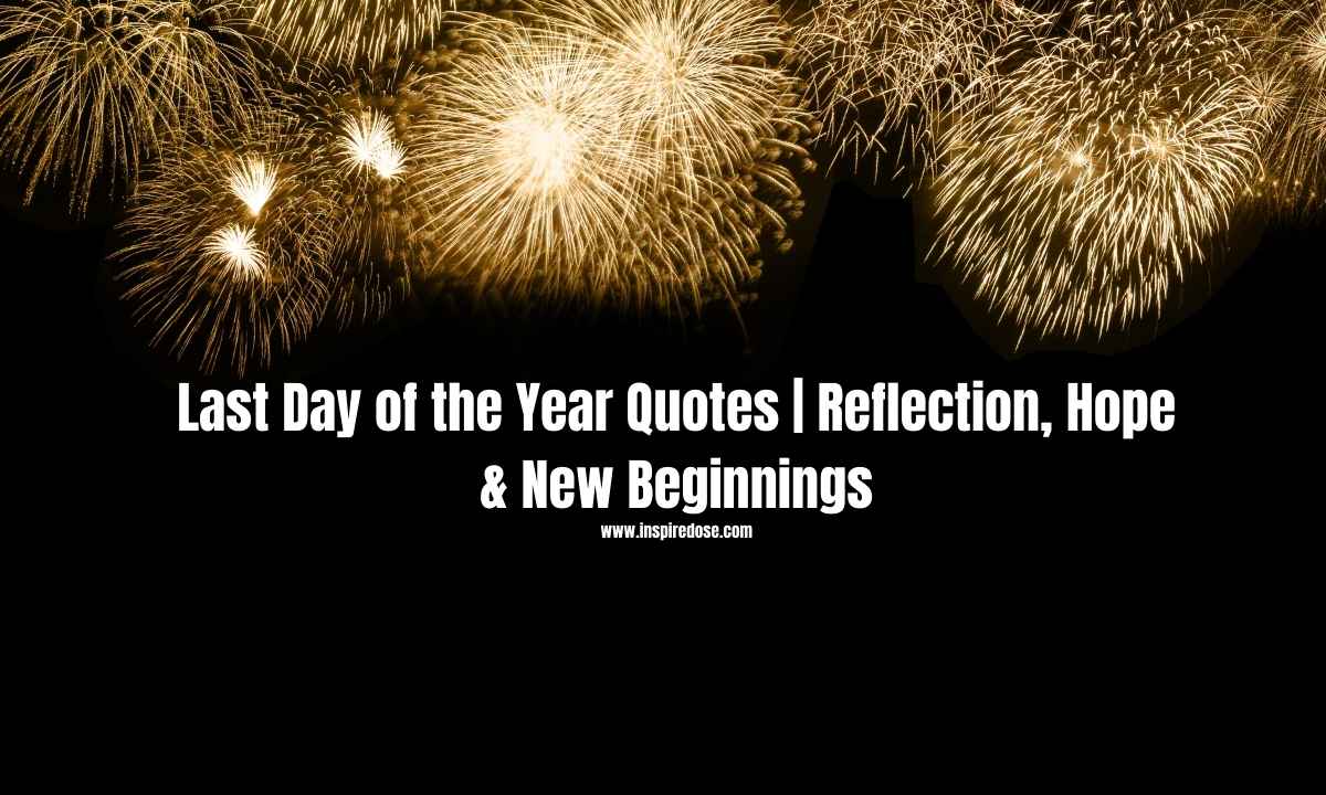 Last Day of the Year Quotes | Reflection, Hope & New Beginnings