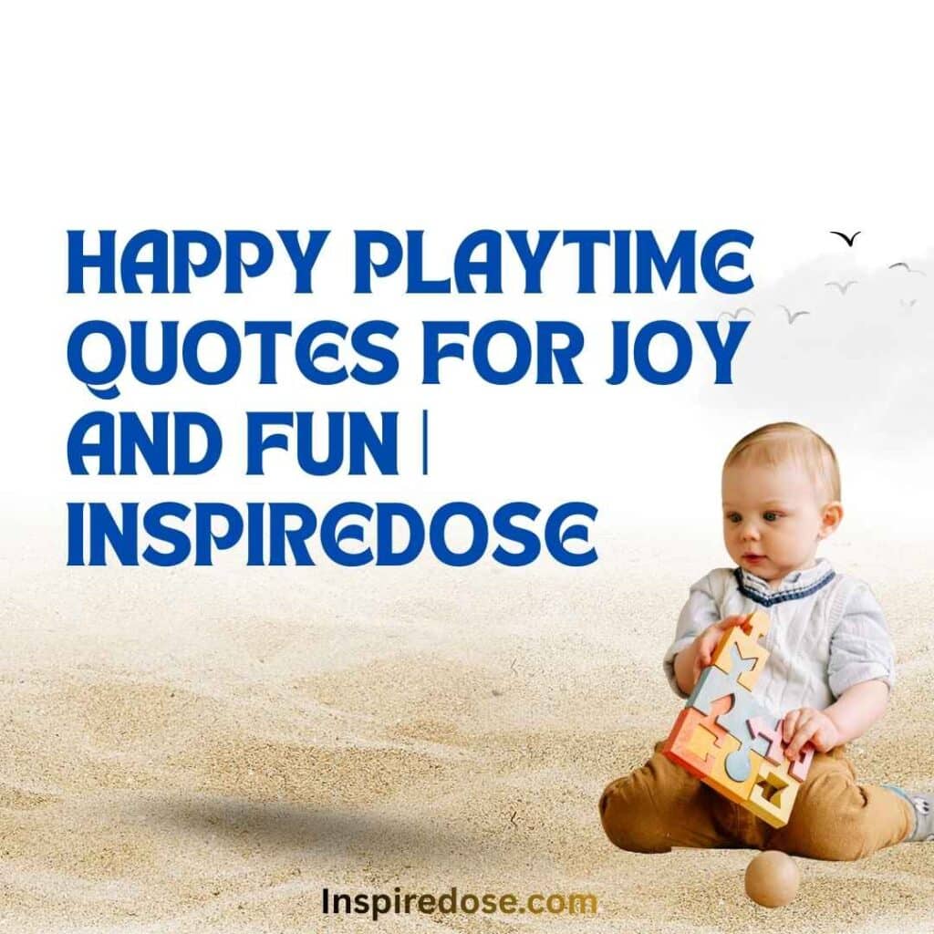 Happy Playtime Quotes for Joy and Fun InspireDose