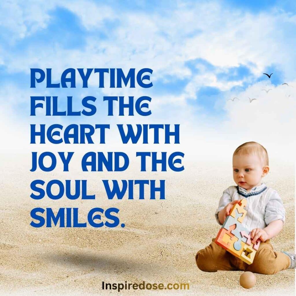 Playtime fills the heart with joy and the soul with smiles