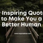 99 Inspiring Quotes to Make You a Better Human